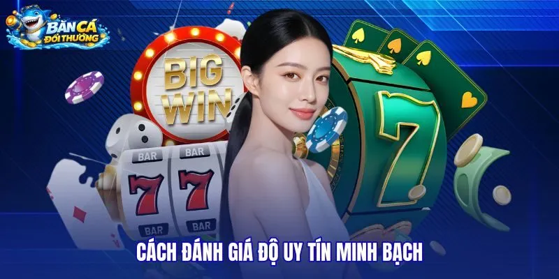 Nhà cái uy tín cần có tiêu chí đánh giá thống nhất và có thể đối chiếu