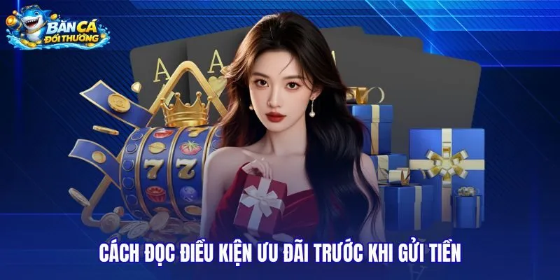 cach-doc-dieu-kien-uu-dai-truoc-khi-gui-tien