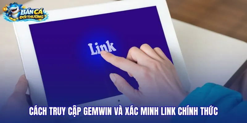 cach-truy-cap-gemwin-va-xac-minh-link-chinh-thuc cach-truy-cap-gemwin-va-xac-minh-link-chinh-thuc