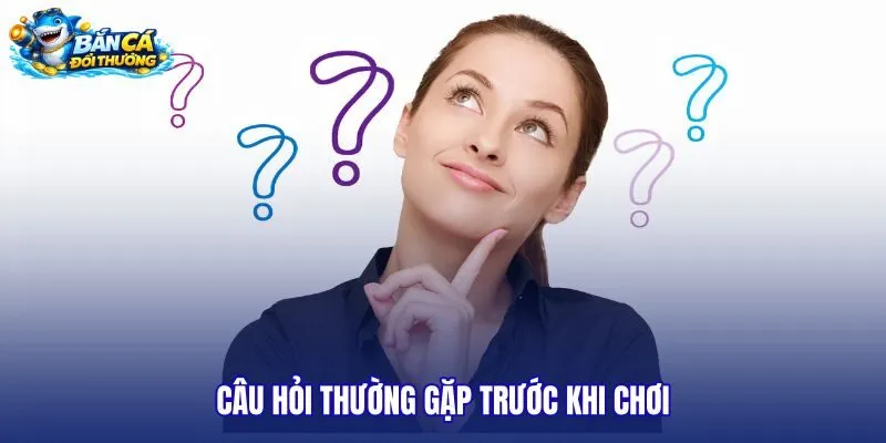 cau-hoi-thuong-gap-truoc-khi-choi cau-hoi-thuong-gap-truoc-khi-choi