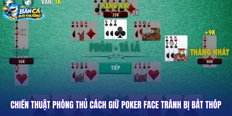 chien-thuat-phong-thu-cach-giu-poker-face-tranh-bi-bat-thop