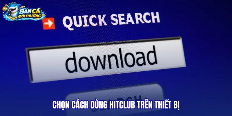 chon-cach-dung-hitclub-tren-thiet-bi