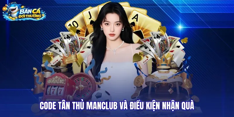 code-tan-thu-manclub-va-dieu-kien-nhan-qua
