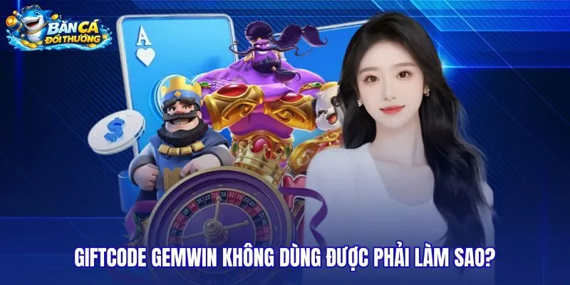 giftcode-gemwin-khong-dung-duoc-phai-lam-sao giftcode-gemwin-khong-dung-duoc-phai-lam-sao