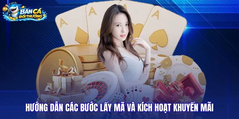 Quy trình nhận mã và kích hoạt khuyến mãi chuẩn xác nhất