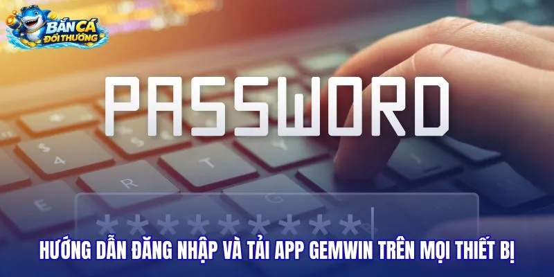 huong-dan-dang-nhap-va-tai-app-gemwin-tren-moi-thiet-bi huong-dan-dang-nhap-va-tai-app-gemwin-tren-moi-thiet-bi