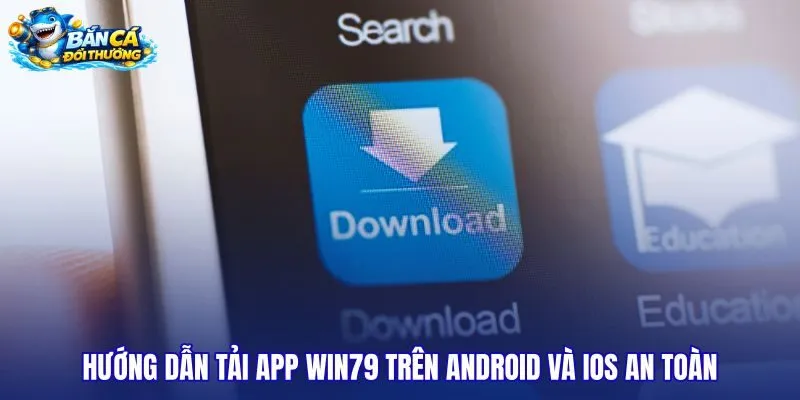huong-dan-tai-app-win79-tren-android-va-ios-an-toan huong-dan-tai-app-win79-tren-android-va-ios-an-toan