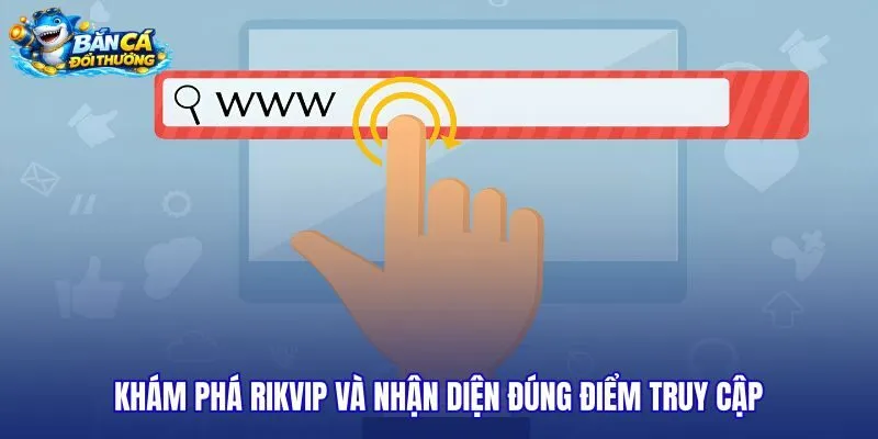 kham-pha-rikvip-va-nhan-dien-dung-diem-truy-cap kham-pha-rikvip-va-nhan-dien-dung-diem-truy-cap