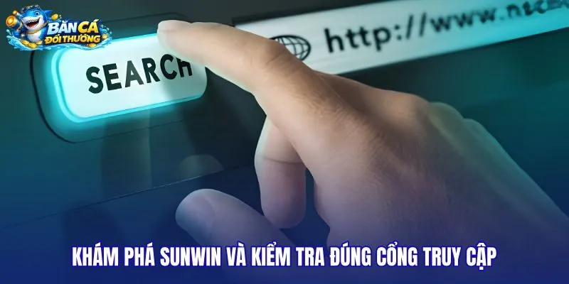 kham-pha-sunwin-va-kiem-tra-dung-cong-truy-cap kham-pha-sunwin-va-kiem-tra-dung-cong-truy-cap