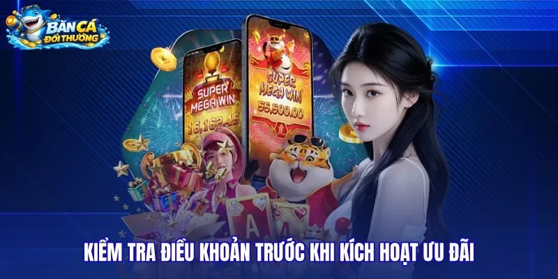kiem-tra-dieu-khoan-truoc-khi-kich-hoat-uu-dai