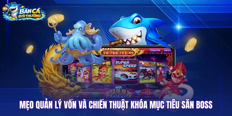 Kỹ năng thực chiến và quản lý tiền cược bắn cá đổi thưởng