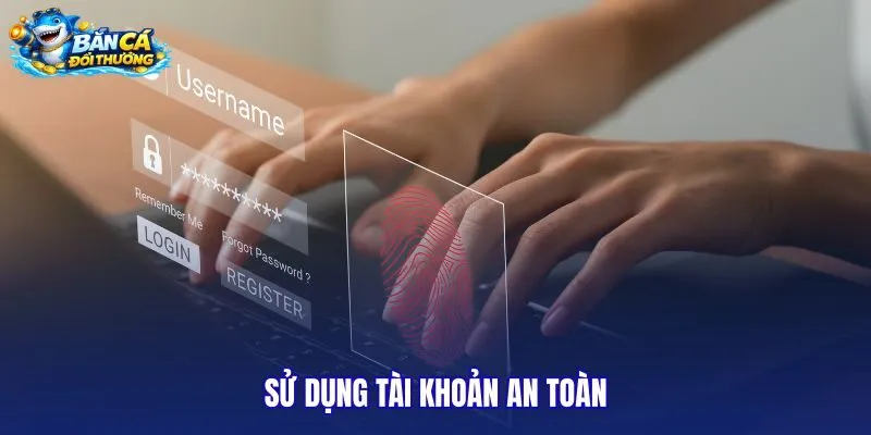 su-dung-tai-khoan-an-toan su-dung-tai-khoan-an-toan