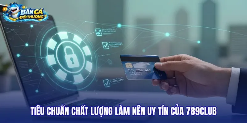 tieu-chuan-chat-luong-lam-nen-uy-tin-cua-789club tieu-chuan-chat-luong-lam-nen-uy-tin-cua-789club