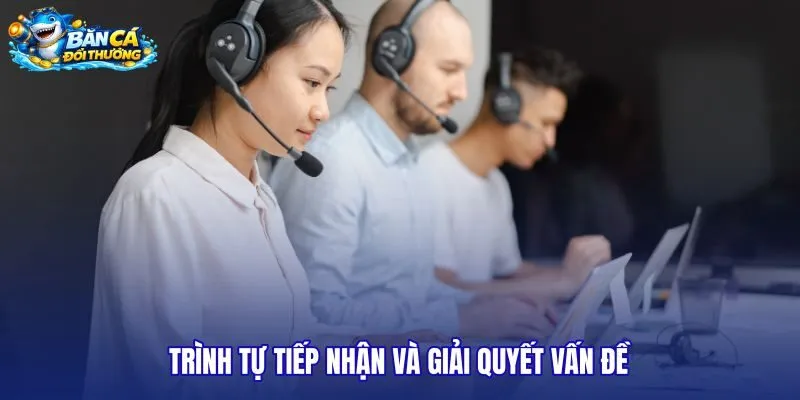 trinh-tu-tiep-nhan-va-giai-quyet-van-de trinh-tu-tiep-nhan-va-giai-quyet-van-de