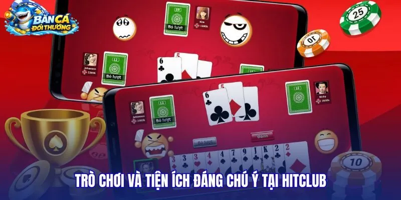 tro-choi-va-tien-ich-dang-chu-y-tai-hitclub