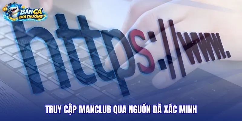 truy-cap-manclub-qua-nguon-da-xac-minh
