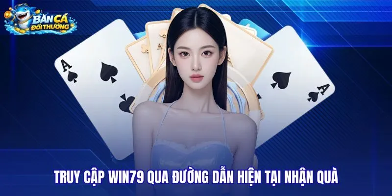 truy-cap-win79-qua-duong-dan-hien-tai-nhan-qua truy-cap-win79-qua-duong-dan-hien-tai-nhan-qua