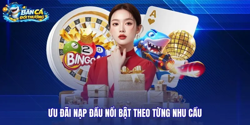 uu-dai-nap-dau-noi-bat-theo-tung-nhu-cau